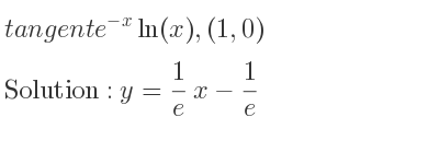 The tangent of e^{-x}ln(x),(1,0) is y= 1/e x-1/e
